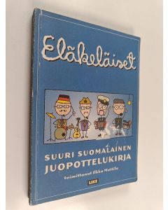 Tekijän Ilkka Mattila  käytetty kirja Eläkeläiset : suuri suomalainen juopottelukirja
