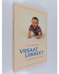 Kirjailijan Carla Hannaford käytetty kirja Viisaat liikkeet : aivojumpalla apua oppimiseen