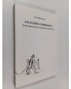 Kirjailijan Anu Mannonen käytetty kirja Valkoinen sammakko : essee japanilaisesta estetiikasta ja kulttuurista