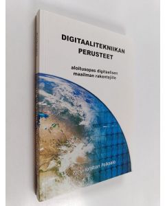 Kirjailijan Panu-Kristian Poiksalo käytetty kirja Digitaalitekniikan perusteet : aloitusopas digitaalisen maailman rakentajille