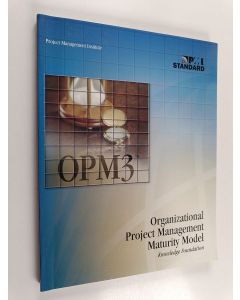 Kirjailijan Project Management Institute käytetty kirja Organizational Project Management Maturity Model (OPM3) : Knowledge Foundation