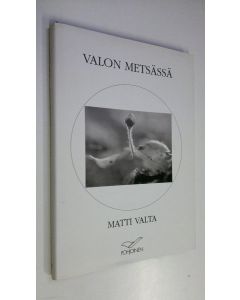 Kirjailijan Matti Valta käytetty kirja Valon metsässä