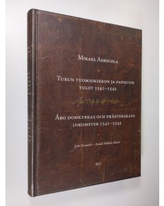 Kirjailijan Mikael Agricola käytetty kirja Turun tuomiokirkon ja papiston tulot 1541-1542 = Åbo domkyrkas och prästerskaps inkomster 1541-1542