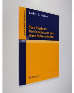 Kirjailijan Torben T. Nielsen käytetty kirja Bose Algebras: The Complex and Real Wave Representations (ERINOMAINEN)