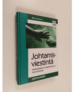 Kirjailijan Jari Salminen käytetty kirja Johtamisviestintä : mekanistinen maailmankuva murroksessa