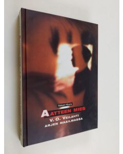 Kirjailijan Sakari Kiuru käytetty kirja Aatteen mies : V. O. Veilahti arjen maailmassa