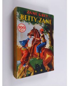 Kirjailijan Zane Grey & O. E. N. käytetty kirja Betty Zane : seikkailukertomus Pohjois-Amerikasta intiaanisotien ajoilta
