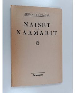 Kirjailijan Juhani Tervapää käytetty kirja Naiset ja naamarit : kolme yksinäytöksistä näytelmää