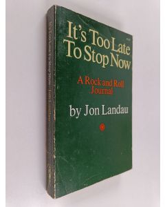 Kirjailijan Jon Landau käytetty kirja It's Too Late to Stop Now - A Rock and Roll Journal