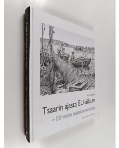 Kirjailijan Kari Kilpinen käytetty kirja Tsaarin ajasta EU-aikaan : 125 vuotta kalatalousneuvontaa