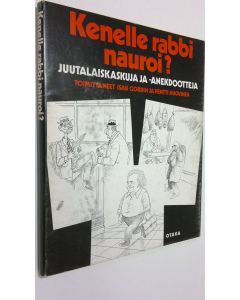 Tekijän Isak ym. Gordin  käytetty kirja Kenelle rabbi nauroi : juutalaiskaskuja ja -anekdootteja