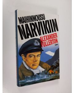 Kirjailijan Alexander Fullerton käytetty kirja Maihinnousu Narvikiin (ERINOMAINEN)