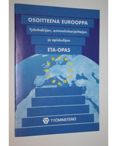 käytetty teos Osoitteena Eurooppa : työnhakijan, ammatinharjoittajan ja opiskelijan ETA-opas