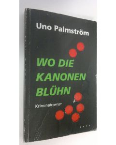 Kirjailijan Uno Palmström käytetty kirja Wo die kanonen bluhn : kriminalroman