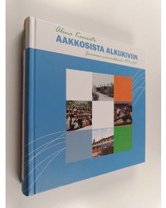 Kirjailijan Alina Kuusisto käytetty kirja Aakkosista Alkukiviin - Joensuun normaalikoulu 1973-2007