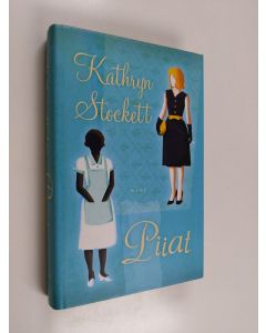Kirjailijan Kathryn Stockett käytetty kirja Piiat