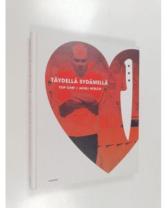 Kirjailijan Akseli Herlevi käytetty kirja Täydellä sydämellä : Top Chef