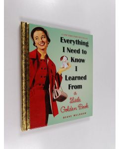 Kirjailijan Diane Muldrow käytetty kirja Everything I Need To Know I Learned From a Little Golden Book