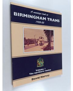 Kirjailijan David R. Harvey käytetty kirja A Nostalgic Look at Birmingham Trams 1933-1953: The northern routes