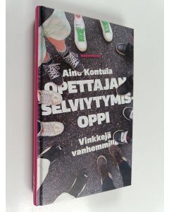 Kirjailijan Aino Kontula käytetty kirja Opettajan selviytymisoppi : vinkkejä vanhemmille