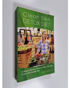 Kirjailijan Lauren Talbot käytetty kirja Clear Skin Detox : A Revolutionary Diet to Heal Your Skin from the Inside Out