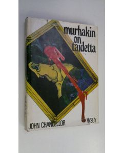Kirjailijan John Chancellor käytetty kirja Murhakin on taidetta