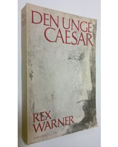 Kirjailijan Rex Warner käytetty kirja Den unge Caesar