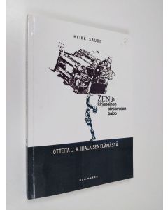Kirjailijan Heikki Saure käytetty kirja Zen ja kirjapainon siirtämisen taito : otteita J. K. Ihalaisen elämästa