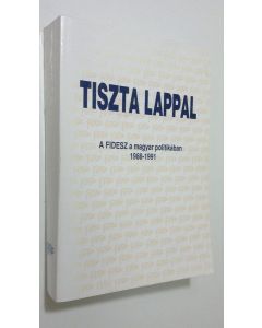 käytetty kirja Tiszta Lappal : a Fidesz a magyar politikaban 1988-1991