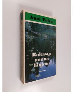 Kirjailijan Anni Polva käytetty kirja Rakasta minua hiukan!
