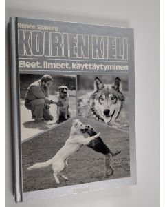 Kirjailijan Renee Sjöberg käytetty kirja Koirien kieli : eleet, ilmeet, käyttäytyminen