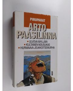Kirjailijan Arto Paasilinna käytetty kirja Piruparat : Ulvova mylläri ; Kultainen nousukas ; Hurmaava joukkoitsemurha