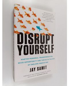 Kirjailijan Jay Samit käytetty kirja Disrupt yourself : master personal transformation, seize oppotunity and thrive in the era of endless innovation