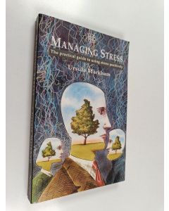 Kirjailijan Ursula Markham käytetty kirja Managing stress : the practical guide to using stress positively