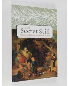 Kirjailijan Gavin D. Smith käytetty kirja The Secret Still - Scotland's Clandestine Whisky Makers