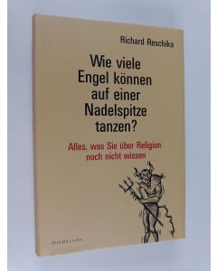 Kirjailijan Richard Reschika käytetty kirja Wie viele Engel können auf einer Nadelspitze tanzen? - alles, was Sie über Religion noch nicht wissen