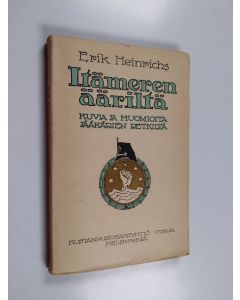 Kirjailijan Erik Heinrichs käytetty kirja Itämeren ääriltä : kuvia ja mietelmiä jääkärien retkiltä