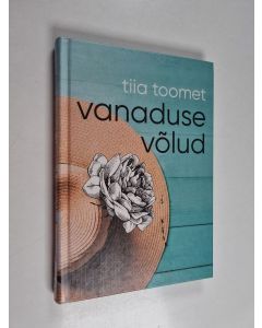 Kirjailijan Tiia Toomet käytetty kirja Vanaduse võlud