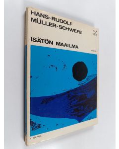 Kirjailijan Hans-Rudolf Muller-Schwefe käytetty kirja Isätön maailma : kristityn ajatuksia auktoriteetin kriisistä