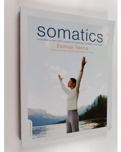 Kirjailijan Thomas Hanna käytetty kirja Somatics : reawakening the mind's control of movement, flexibility, and health