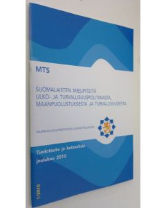 käytetty teos MTS tiedotteita ja katsauksia joulukuu 2010 : suomalaisten mielipiteitä ulko- ja turvallisuuspolitiikasta maanpuolustuksesta ja turvallisuudesta