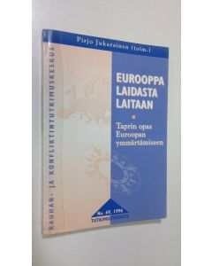 Kirjailijan Pirjo Jukarainen käytetty kirja Eurooppa laidasta laitaan : Taprin opas Euroopan ymmärtämiseen