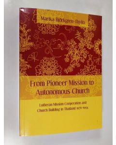 Kirjailijan Marika Björkgren-Thylin käytetty kirja From Pioneer Mission to Autonomous Church : Lutheran Mission Cooperation and Church Building in Thailand 1976-1994