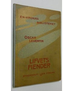 Kirjailijan Oscar Levertin käytetty kirja Lifvets fiender : berättelse