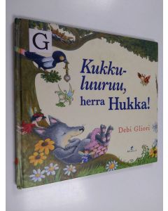 Kirjailijan Debi Gliori käytetty kirja Kukkuluuruu, herra Hukka!