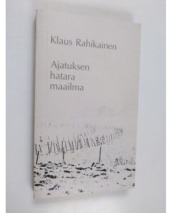 Kirjailijan Klaus Rahikainen käytetty kirja Ajatuksen hatara maailma