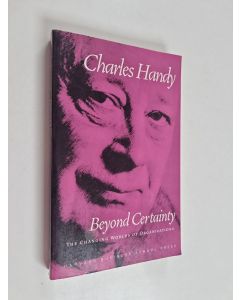 Kirjailijan Charles B. Handy käytetty kirja Beyond certainty : the changing worlds of organisations