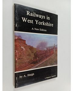 Kirjailijan Alan Haigh käytetty kirja Railways in West Yorkshire