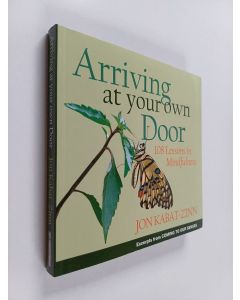 Kirjailijan Jon Kabat-Zinn käytetty kirja Arriving at Your Own Door - 108 Lessons in Mindfulness