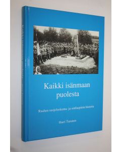 Kirjailijan Harri Turunen käytetty kirja Kaikki isänmaan puolesta : Raahen suojeluskunta- ja sotilaspiirin historia
